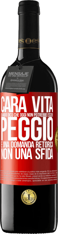 39,95 € | Vino rosso Edizione RED MBE Riserva Cara vita, quando dico che oggi non potrebbe essere peggio, è una domanda retorica, non una sfida Etichetta Rossa. Etichetta personalizzabile Riserva 12 Mesi Raccogliere 2016 Tempranillo