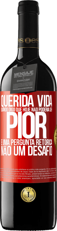 Envio grátis | Vinho tinto Edição RED MBE Reserva Querida vida, Quando digo que hoje não poderia ser pior, é uma pergunta retórica, não um desafio Etiqueta Vermelha. Etiqueta personalizável Reserva 12 Meses Colheita 2014 Tempranillo