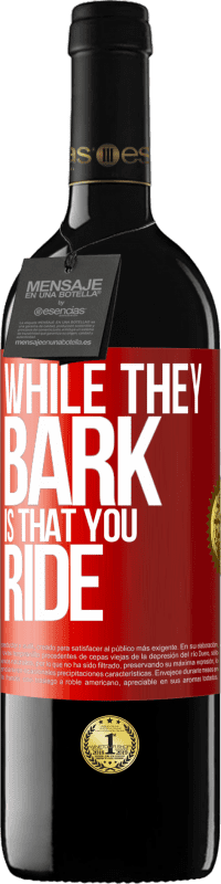 39,95 € | Red Wine RED Edition MBE Reserve While they bark is that you ride Red Label. Customizable label Reserve 12 Months Harvest 2015 Tempranillo