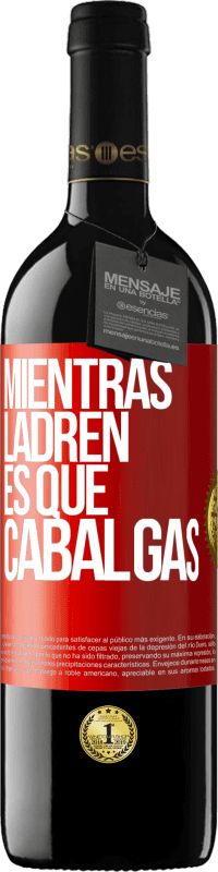 39,95 € Envío gratis | Vino Tinto Edición RED MBE Reserva Mientras ladren es que cabalgas Etiqueta Roja. Etiqueta personalizable Reserva 12 Meses Cosecha 2014 Tempranillo