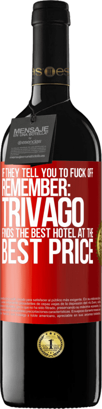 39,95 € Free Shipping | Red Wine RED Edition MBE Reserve If they tell you to fuck off, remember: Trivago finds the best hotel at the best price Red Label. Customizable label Reserve 12 Months Harvest 2014 Tempranillo