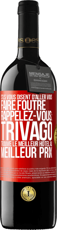 39,95 € | Vin rouge Édition RED MBE Réserve S'ils vous disent d'aller vous faire foutre, rappelez-vous: Trivago trouve le meilleur hôtel au meilleur prix Étiquette Rouge. Étiquette personnalisable Réserve 12 Mois Récolte 2015 Tempranillo