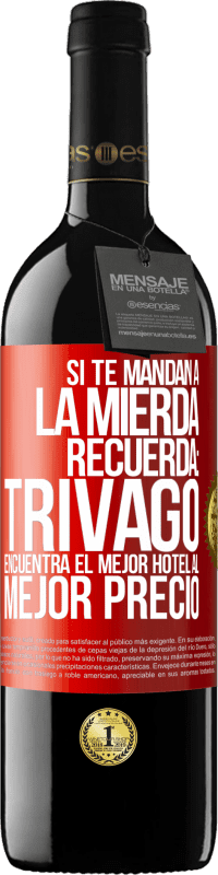 39,95 € | Vino Tinto Edición RED MBE Reserva Si te mandan a la mierda, recuerda: Trivago encuentra el mejor hotel al mejor precio Etiqueta Roja. Etiqueta personalizable Reserva 12 Meses Cosecha 2016 Tempranillo