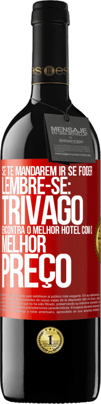 Envio grátis | Vinho tinto Edição RED MBE Reserva Se te mandarem ir se foder, lembre-se: Trivago encontra o melhor hotel com o melhor preço Etiqueta Vermelha. Etiqueta personalizável Reserva 12 Meses Colheita 2014 Tempranillo