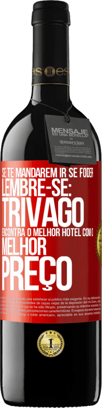 39,95 € | Vinho tinto Edição RED MBE Reserva Se te mandarem ir se foder, lembre-se: Trivago encontra o melhor hotel com o melhor preço Etiqueta Vermelha. Etiqueta personalizável Reserva 12 Meses Colheita 2016 Tempranillo
