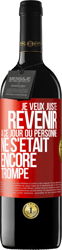 39,95 € Envoi gratuit | Vin rouge Édition RED MBE Réserve Je veux juste revenir à ce jour où personne ne s'était encore trompé Étiquette Rouge. Étiquette personnalisable Réserve 12 Mois Récolte 2016 Tempranillo