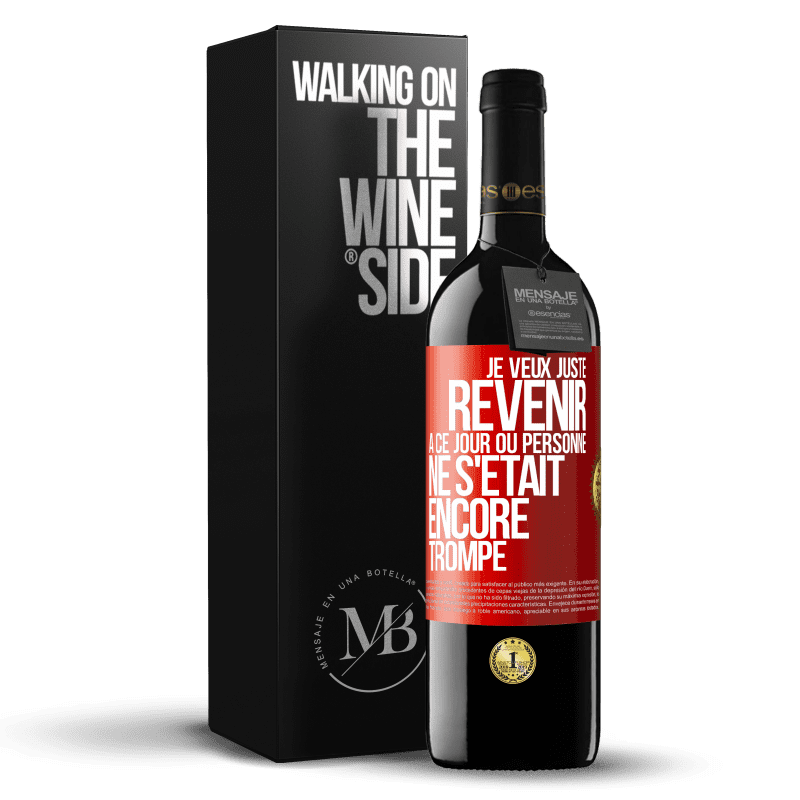 39,95 € Envoi gratuit | Vin rouge Édition RED MBE Réserve Je veux juste revenir à ce jour où personne ne s'était encore trompé Étiquette Rouge. Étiquette personnalisable Réserve 12 Mois Récolte 2014 Tempranillo