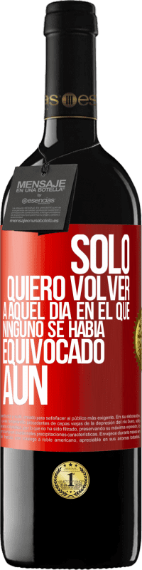 39,95 € Envío gratis | Vino Tinto Edición RED MBE Reserva Sólo quiero volver a aquel día en el que ninguno se había equivocado aún Etiqueta Roja. Etiqueta personalizable Reserva 12 Meses Cosecha 2014 Tempranillo