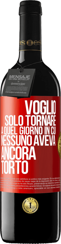 Spedizione Gratuita | Vino rosso Edizione RED MBE Riserva Voglio solo tornare a quel giorno in cui nessuno aveva ancora torto Etichetta Rossa. Etichetta personalizzabile Riserva 12 Mesi Raccogliere 2014 Tempranillo