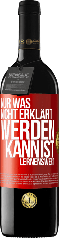 39,95 € | Rotwein RED Ausgabe MBE Reserve Nur was nicht erklärt werden kann, ist lernenswert Rote Markierung. Anpassbares Etikett Reserve 12 Monate Ernte 2016 Tempranillo