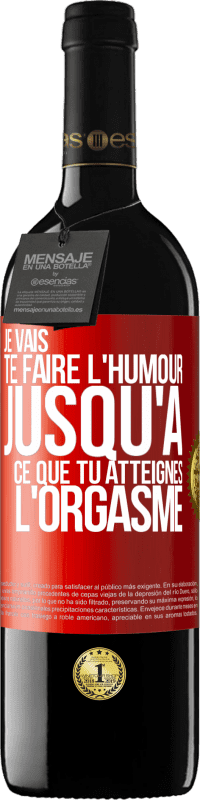 Envoi gratuit | Vin rouge Édition RED MBE Réserve Je vais te faire l'humour jusqu'à ce que tu atteignes l'orgasme Étiquette Rouge. Étiquette personnalisable Réserve 12 Mois Récolte 2014 Tempranillo