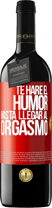 Envío gratis | Vino Tinto Edición RED MBE Reserva Te haré el humor hasta llegar al orgasmo Etiqueta Roja. Etiqueta personalizable Reserva 12 Meses Cosecha 2014 Tempranillo