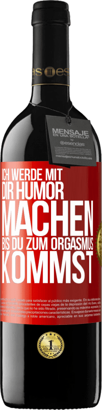 Kostenloser Versand | Rotwein RED Ausgabe MBE Reserve Ich werde mit Dir Humor machen, bis du zum Orgasmus kommst Rote Markierung. Anpassbares Etikett Reserve 12 Monate Ernte 2014 Tempranillo