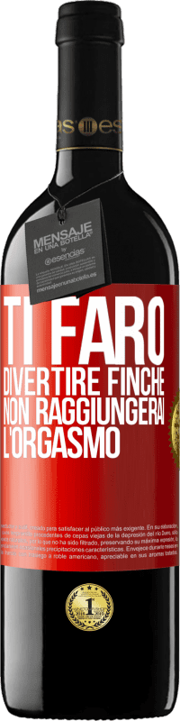 39,95 € Spedizione Gratuita | Vino rosso Edizione RED MBE Riserva Ti farò divertire finché non raggiungerai l'orgasmo Etichetta Rossa. Etichetta personalizzabile Riserva 12 Mesi Raccogliere 2016 Tempranillo