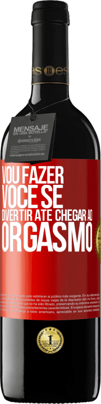 Envio grátis | Vinho tinto Edição RED MBE Reserva Vou fazer você se divertir até chegar ao orgasmo Etiqueta Vermelha. Etiqueta personalizável Reserva 12 Meses Colheita 2014 Tempranillo