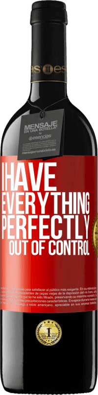 39,95 € | Red Wine RED Edition MBE Reserve I have everything perfectly out of control Red Label. Customizable label Reserve 12 Months Harvest 2015 Tempranillo