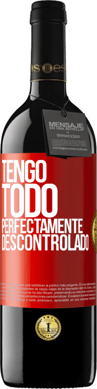 «Tengo todo perfectamente descontrolado» Edición RED MBE Reserva