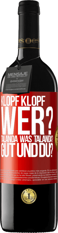 39,95 € Kostenloser Versand | Rotwein RED Ausgabe MBE Reserve Klopf klopf. Wer? Talanda Was Talanda? Gut und du? Rote Markierung. Anpassbares Etikett Reserve 12 Monate Ernte 2015 Tempranillo