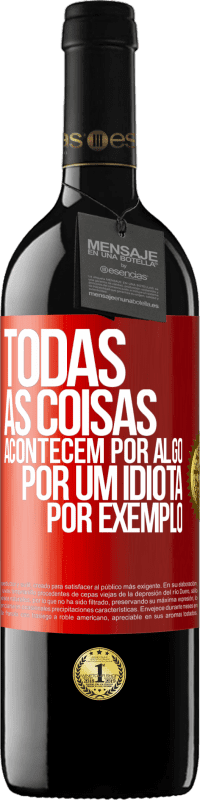 Envio grátis | Vinho tinto Edição RED MBE Reserva Todas as coisas acontecem por algo, por um idiota por exemplo Etiqueta Vermelha. Etiqueta personalizável Reserva 12 Meses Colheita 2014 Tempranillo