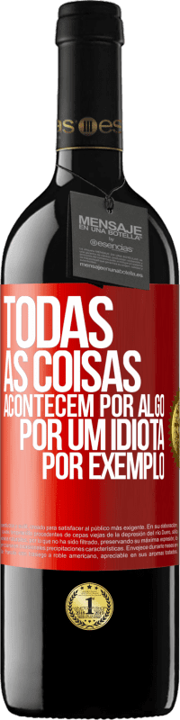 39,95 € Envio grátis | Vinho tinto Edição RED MBE Reserva Todas as coisas acontecem por algo, por um idiota por exemplo Etiqueta Vermelha. Etiqueta personalizável Reserva 12 Meses Colheita 2016 Tempranillo
