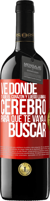 39,95 € Envío gratis | Vino Tinto Edición RED MBE Reserva Ve donde te guíe el corazón y luego llama al cerebro para que te vaya a buscar Etiqueta Roja. Etiqueta personalizable Reserva 12 Meses Cosecha 2016 Tempranillo