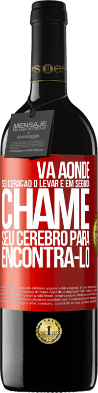 Envio grátis | Vinho tinto Edição RED MBE Reserva Vá aonde seu coração o levar e, em seguida, chame seu cérebro para encontrá-lo Etiqueta Vermelha. Etiqueta personalizável Reserva 12 Meses Colheita 2014 Tempranillo