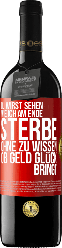 Kostenloser Versand | Rotwein RED Ausgabe MBE Reserve Du wirst sehen, wie ich am Ende sterbe, ohne zu wissen, ob Geld Glück bringt Rote Markierung. Anpassbares Etikett Reserve 12 Monate Ernte 2014 Tempranillo