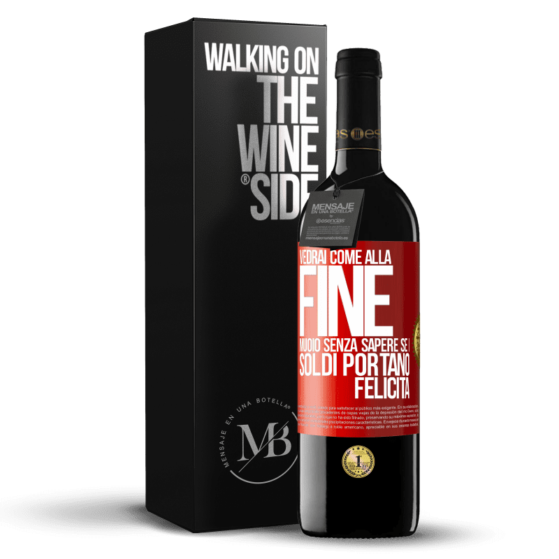 39,95 € Spedizione Gratuita | Vino rosso Edizione RED MBE Riserva Vedrai come alla fine muoio senza sapere se i soldi portano felicità Etichetta Rossa. Etichetta personalizzabile Riserva 12 Mesi Raccogliere 2014 Tempranillo