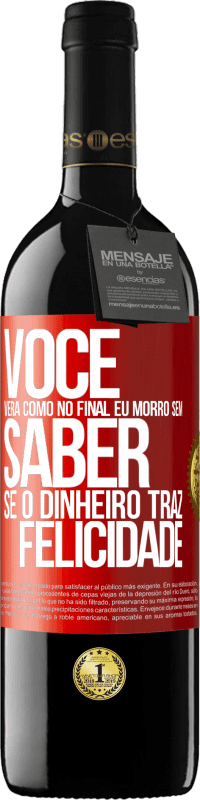 Envio grátis | Vinho tinto Edição RED MBE Reserva Você verá como no final eu morro sem saber se o dinheiro traz felicidade Etiqueta Vermelha. Etiqueta personalizável Reserva 12 Meses Colheita 2014 Tempranillo