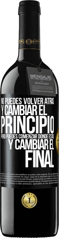 39,95 € Envío gratis | Vino Tinto Edición RED MBE Reserva No puedes volver atrás y cambiar el principio. Pero puedes comenzar donde estás y cambiar el final Etiqueta Negra. Etiqueta personalizable Reserva 12 Meses Cosecha 2015 Tempranillo