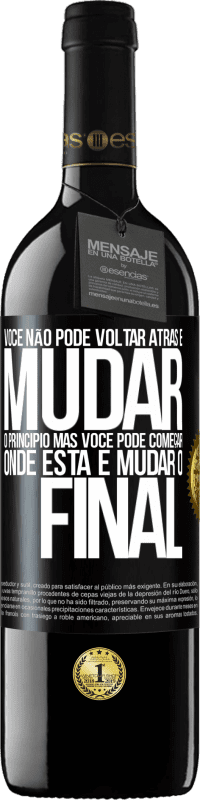 39,95 € | Vinho tinto Edição RED MBE Reserva Você não pode voltar atrás e mudar o princípio. Mas você pode começar onde está e mudar o final Etiqueta Preta. Etiqueta personalizável Reserva 12 Meses Colheita 2015 Tempranillo