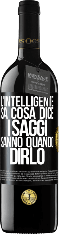 39,95 € | Vino rosso Edizione RED MBE Riserva L'intelligente sa cosa dice. I saggi sanno quando dirlo Etichetta Nera. Etichetta personalizzabile Riserva 12 Mesi Raccogliere 2015 Tempranillo