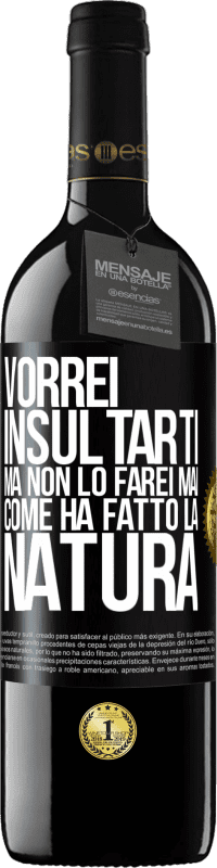 39,95 € Spedizione Gratuita | Vino rosso Edizione RED MBE Riserva Vorrei insultarti, ma non lo farei mai come ha fatto la natura Etichetta Nera. Etichetta personalizzabile Riserva 12 Mesi Raccogliere 2016 Tempranillo