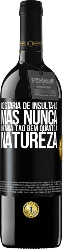 39,95 € Envio grátis | Vinho tinto Edição RED MBE Reserva Gostaria de insultá-lo, mas nunca o faria tão bem quanto a natureza Etiqueta Preta. Etiqueta personalizável Reserva 12 Meses Colheita 2016 Tempranillo