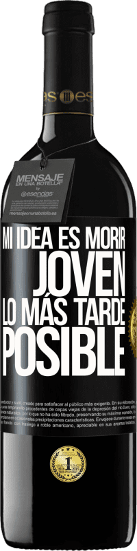 39,95 € | Vino Tinto Edición RED MBE Reserva Mi idea es morir joven lo más tarde posible Etiqueta Negra. Etiqueta personalizable Reserva 12 Meses Cosecha 2016 Tempranillo
