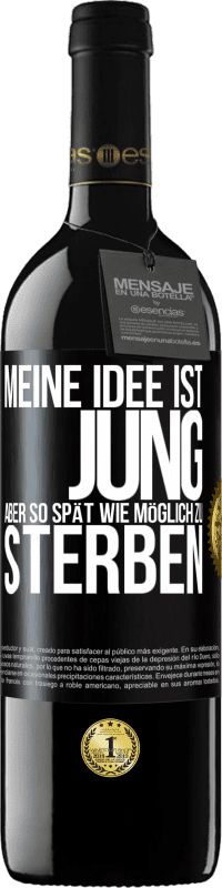 39,95 € | Rotwein RED Ausgabe MBE Reserve Meine Idee ist, jung, aber so spät wie möglich, zu sterben Schwarzes Etikett. Anpassbares Etikett Reserve 12 Monate Ernte 2015 Tempranillo