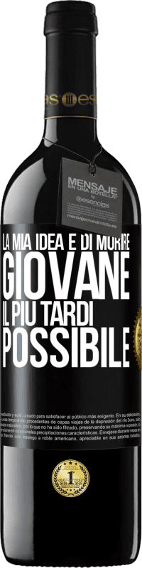 39,95 € | Vino rosso Edizione RED MBE Riserva La mia idea è di morire giovane il più tardi possibile Etichetta Nera. Etichetta personalizzabile Riserva 12 Mesi Raccogliere 2015 Tempranillo