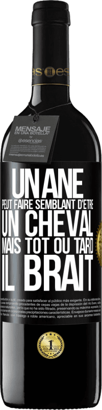 39,95 € | Vin rouge Édition RED MBE Réserve Un âne peut faire semblant d'être un cheval mais tôt ou tard il brait Étiquette Noire. Étiquette personnalisable Réserve 12 Mois Récolte 2015 Tempranillo