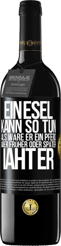 39,95 € | Rotwein RED Ausgabe MBE Reserve Ein Esel kann so tun, als wäre er ein Pferd, aber früher oder später iaht er Schwarzes Etikett. Anpassbares Etikett Reserve 12 Monate Ernte 2015 Tempranillo