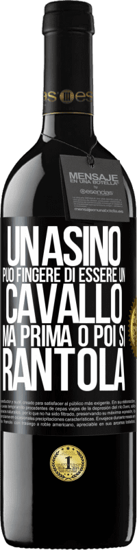 39,95 € Spedizione Gratuita | Vino rosso Edizione RED MBE Riserva Un asino può fingere di essere un cavallo, ma prima o poi si rantola Etichetta Nera. Etichetta personalizzabile Riserva 12 Mesi Raccogliere 2015 Tempranillo