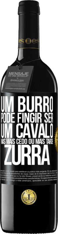 39,95 € | Vinho tinto Edição RED MBE Reserva Um burro pode fingir ser um cavalo, mas mais cedo ou mais tarde zurra Etiqueta Preta. Etiqueta personalizável Reserva 12 Meses Colheita 2014 Tempranillo