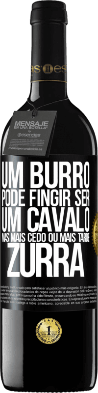 39,95 € Envio grátis | Vinho tinto Edição RED MBE Reserva Um burro pode fingir ser um cavalo, mas mais cedo ou mais tarde zurra Etiqueta Preta. Etiqueta personalizável Reserva 12 Meses Colheita 2016 Tempranillo
