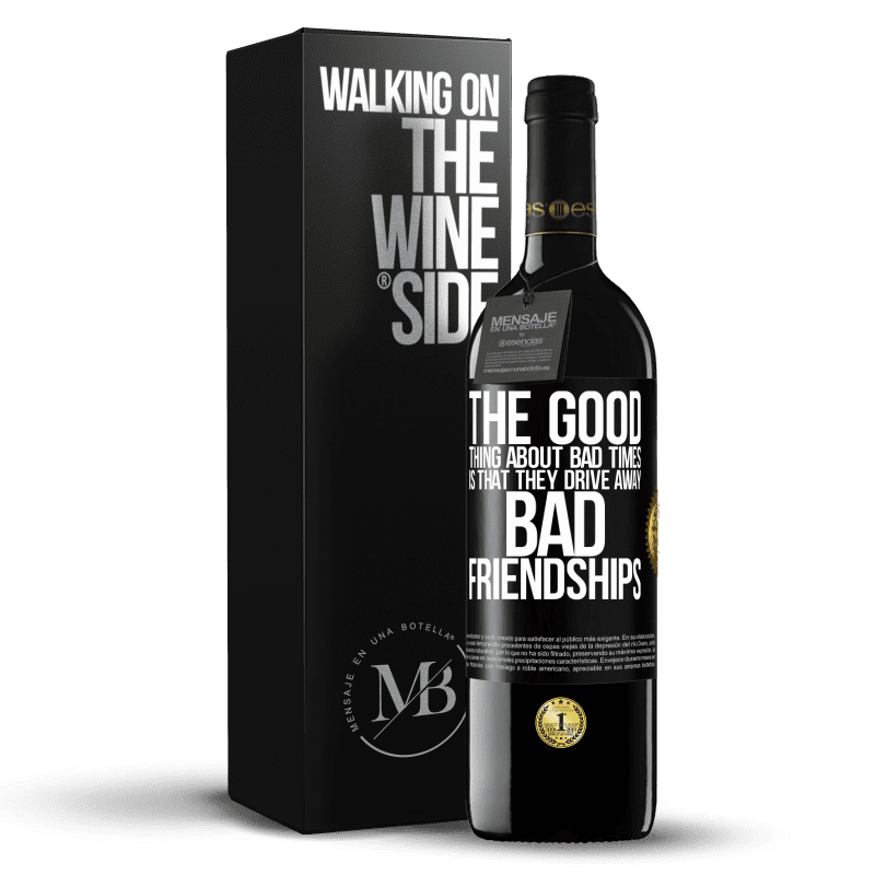 24,95 € Free Shipping | Red Wine RED Edition Crianza 6 Months The good thing about bad times is that they drive away bad friendships Black Label. Customizable label Aging in oak barrels 6 Months Harvest 2019 Tempranillo