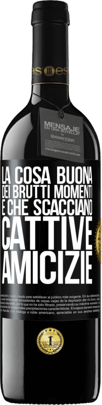 «La cosa buona dei brutti momenti è che scacciano cattive amicizie» Edizione RED MBE Riserva
