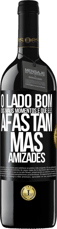 39,95 € Envio grátis | Vinho tinto Edição RED MBE Reserva O lado bom dos maus momentos é que eles afastam más amizades Etiqueta Preta. Etiqueta personalizável Reserva 12 Meses Colheita 2016 Tempranillo
