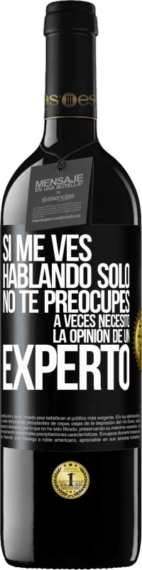 39,95 € | Vino Tinto Edición RED MBE Reserva Si me ves hablando solo, no te preocupes. A veces necesito la opinión de un experto Etiqueta Negra. Etiqueta personalizable Reserva 12 Meses Cosecha 2016 Tempranillo