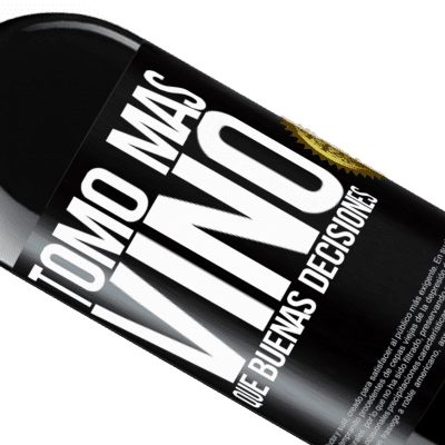 Expresiones Únicas y Personales. «Tomo más vino que buenas decisiones» Edición RED MBE Reserva