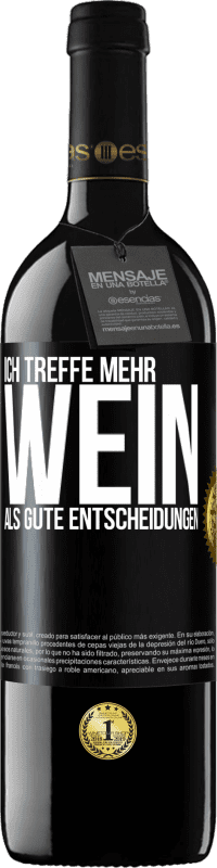 39,95 € | Rotwein RED Ausgabe MBE Reserve Ich treffe mehr Wein als gute Entscheidungen Schwarzes Etikett. Anpassbares Etikett Reserve 12 Monate Ernte 2014 Tempranillo