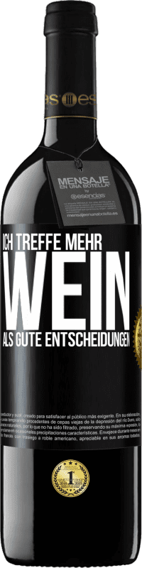 39,95 € Kostenloser Versand | Rotwein RED Ausgabe MBE Reserve Ich treffe mehr Wein als gute Entscheidungen Schwarzes Etikett. Anpassbares Etikett Reserve 12 Monate Ernte 2016 Tempranillo