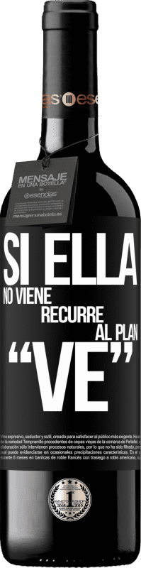 39,95 € | Vin rouge Édition RED MBE Réserve Si ella no viene, recurre al plan VE Étiquette Noire. Étiquette personnalisable Réserve 12 Mois Récolte 2015 Tempranillo